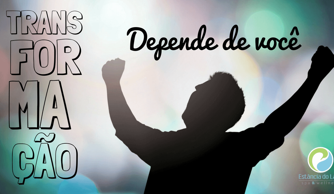 Transformação: depende de você